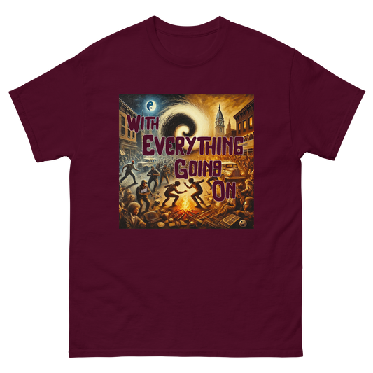 "With Everything Going On" Unisex classic tee